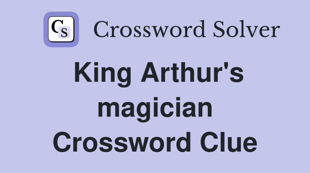King Arthur's magician Crossword Clue