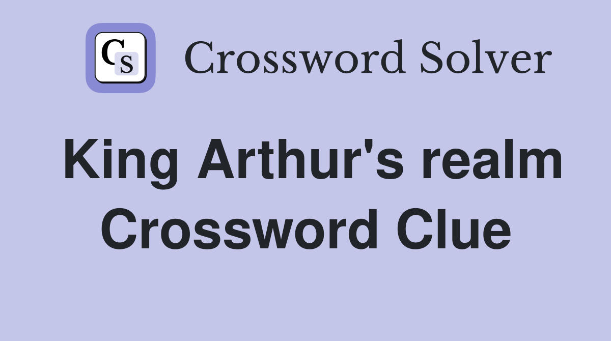 King Arthur's realm Crossword Clue
