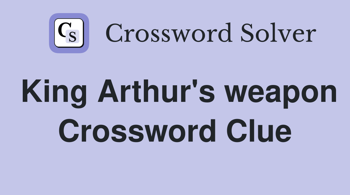 King Arthur's weapon Crossword Clue