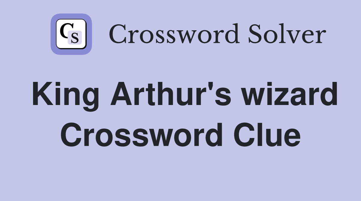 King Arthur's wizard Crossword Clue