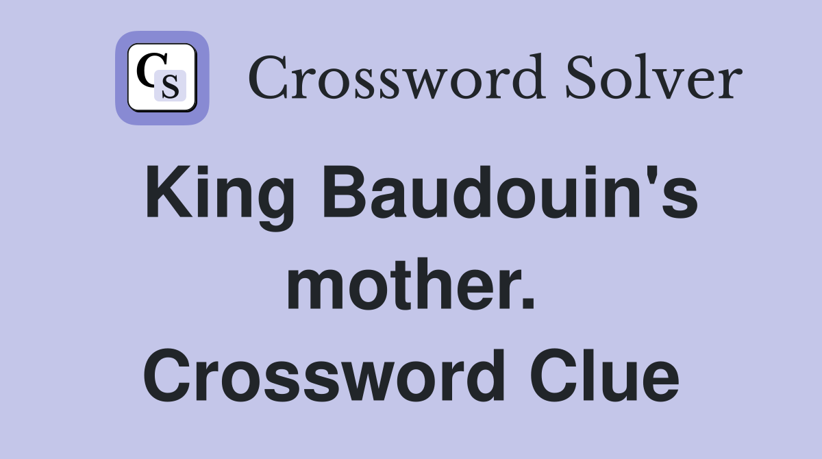 King Baudouin's mother. Crossword Clue