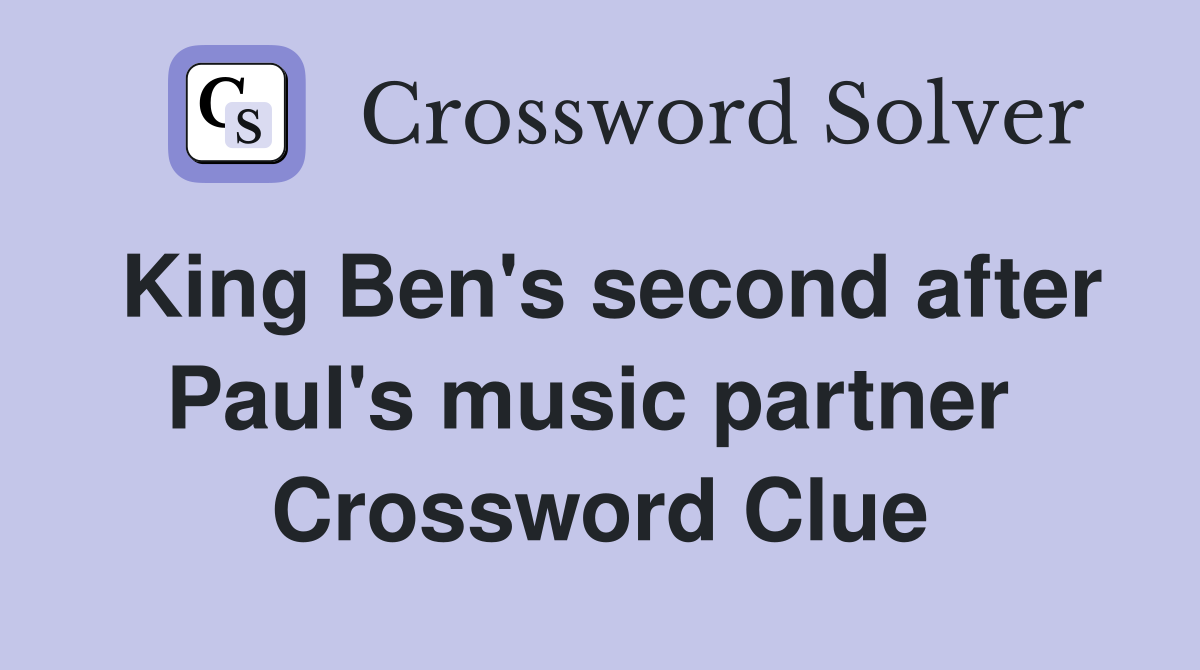 King Ben's second after Paul's music partner  Crossword Clue