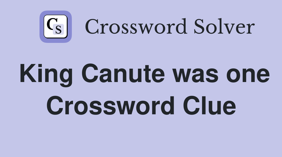King Canute was one Crossword Clue
