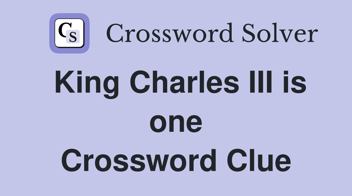 King Charles III is one Crossword Clue