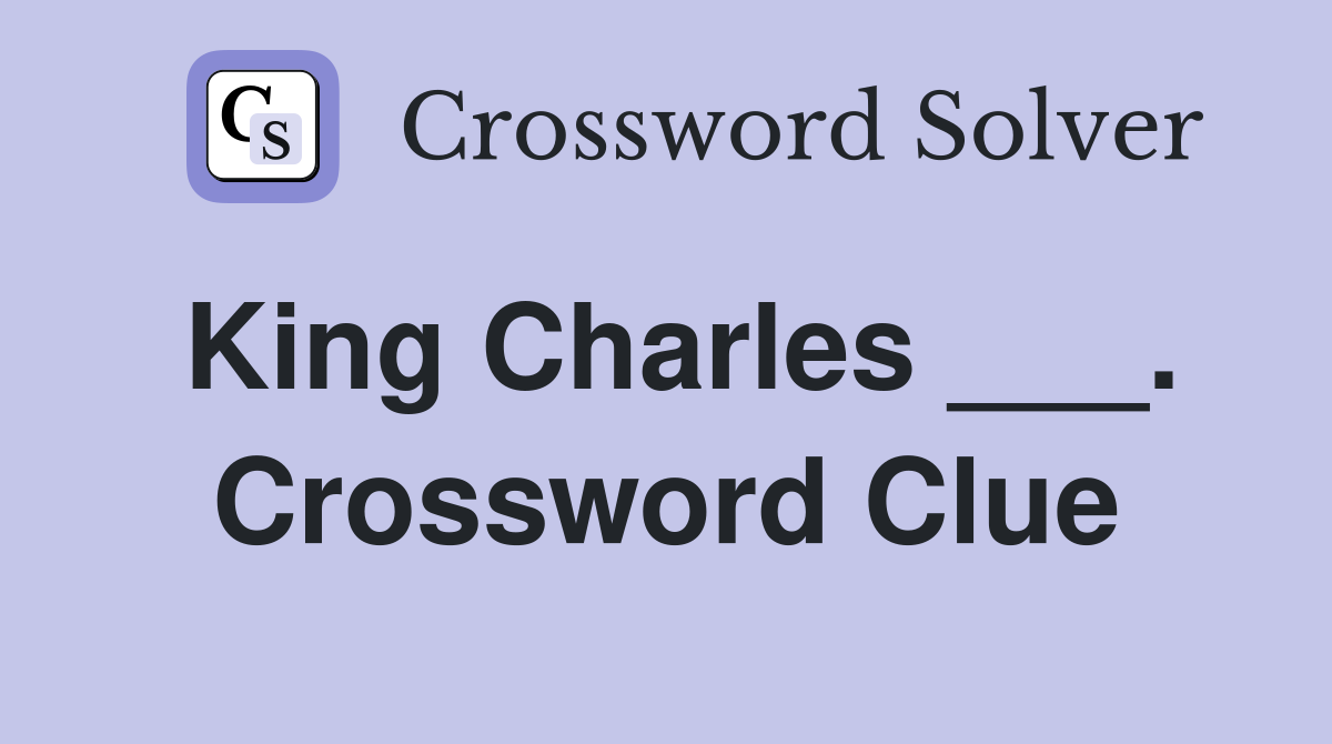 King Charles ___. Crossword Clue