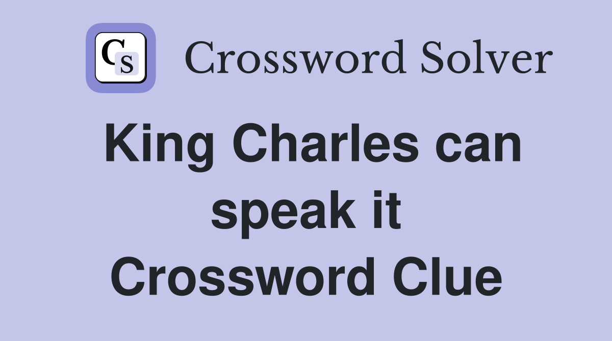 King Charles can speak it Crossword Clue