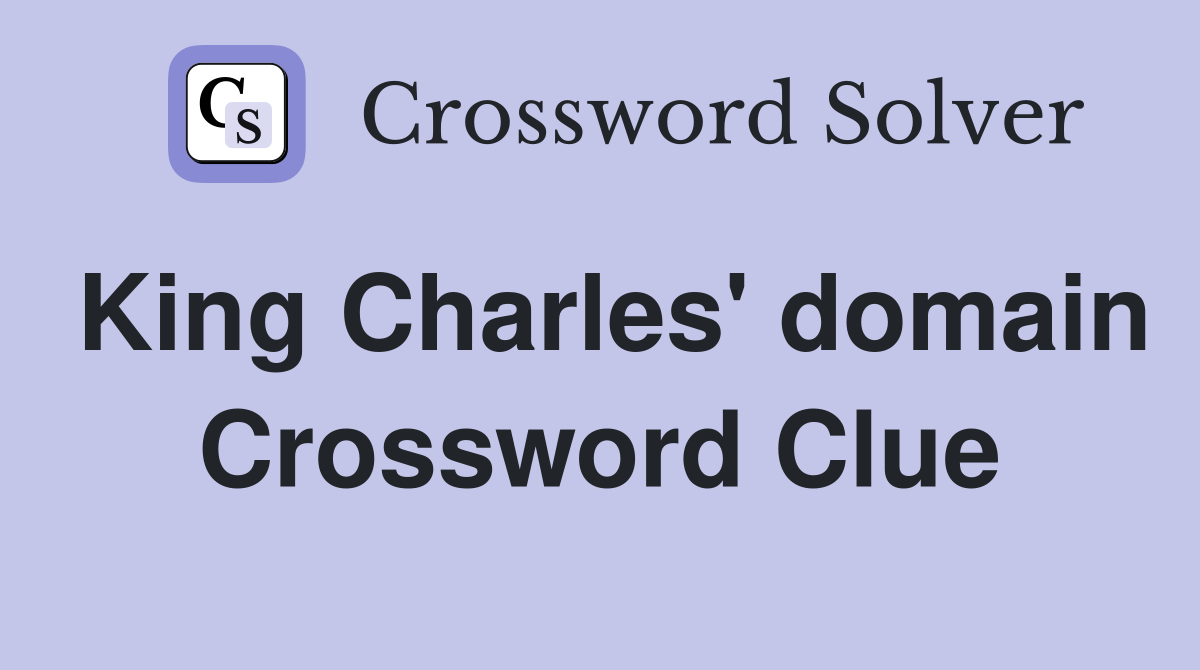 King Charles' domain Crossword Clue