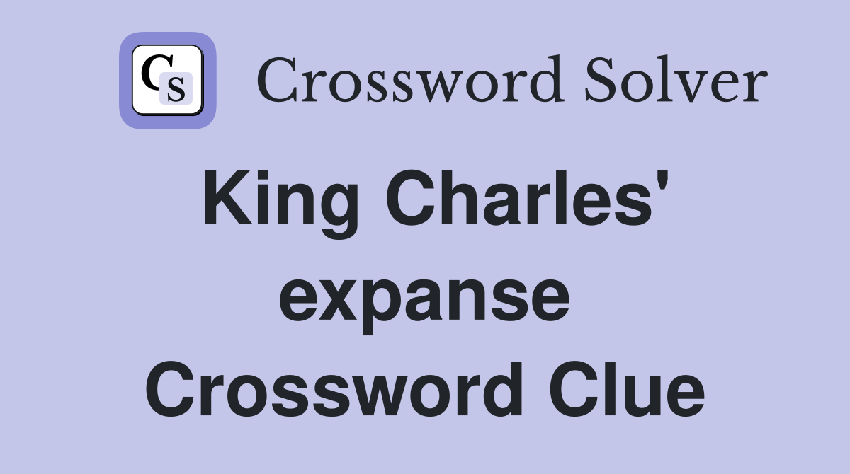 King Charles' expanse Crossword Clue