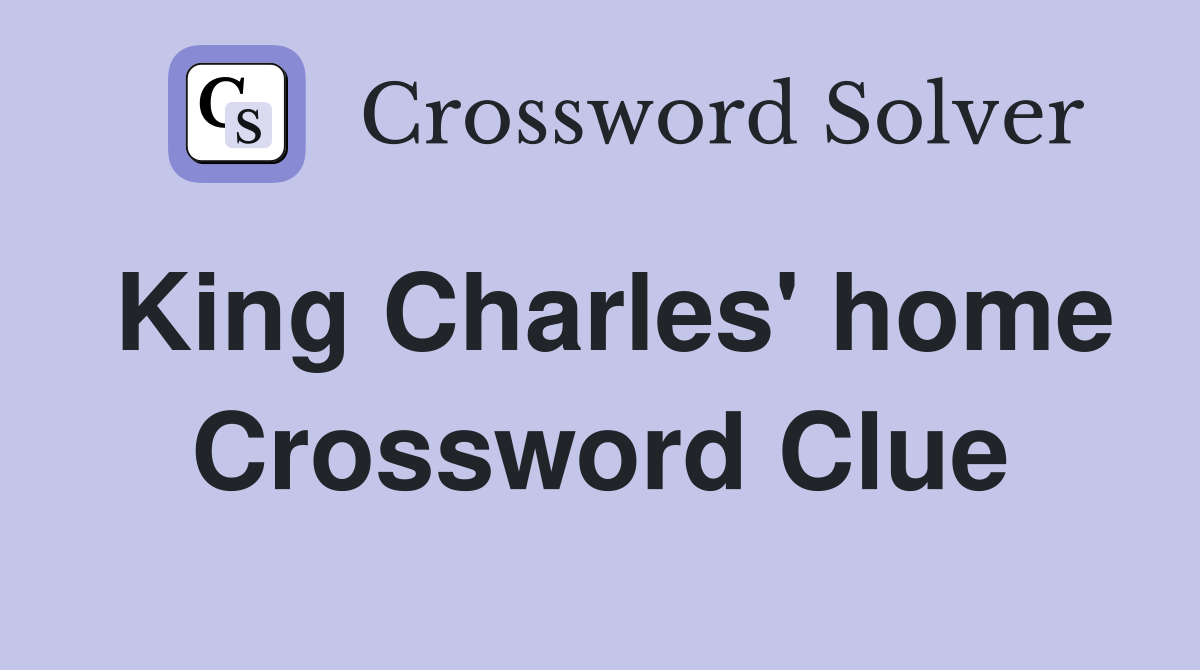 King Charles' home Crossword Clue