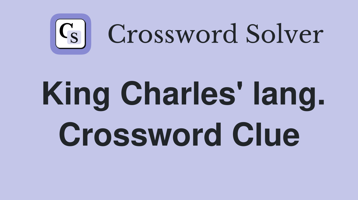 King Charles' lang. Crossword Clue