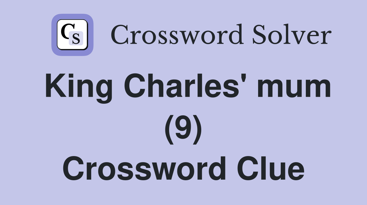 King Charles' mum (9) Crossword Clue