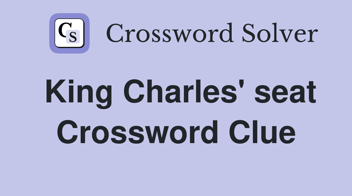 King Charles' seat Crossword Clue