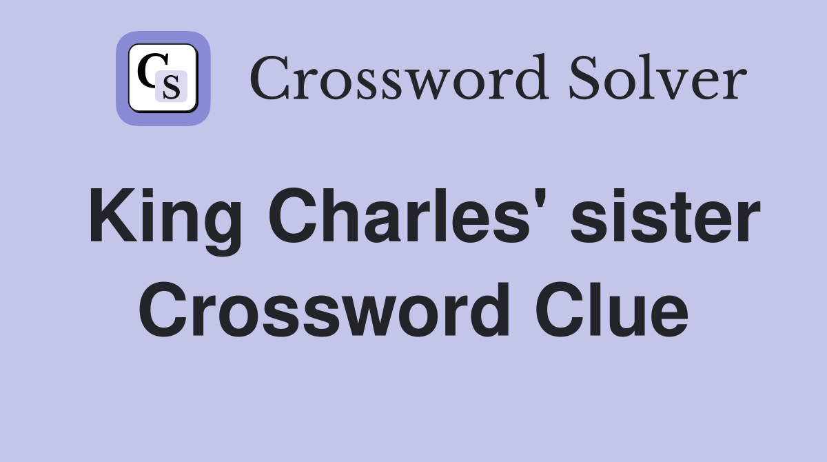 King Charles' sister Crossword Clue