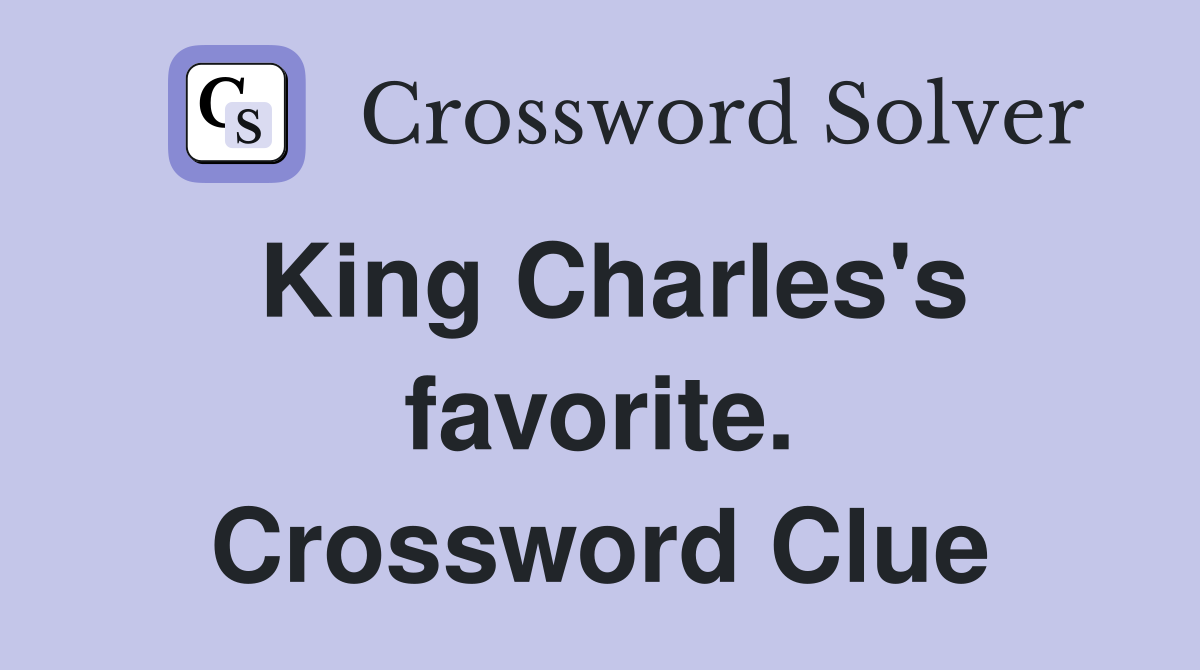 King Charles's favorite. Crossword Clue