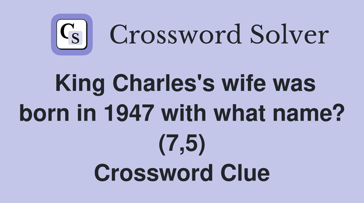 King Charles's wife was born in 1947 with what name? (7,5) Crossword Clue