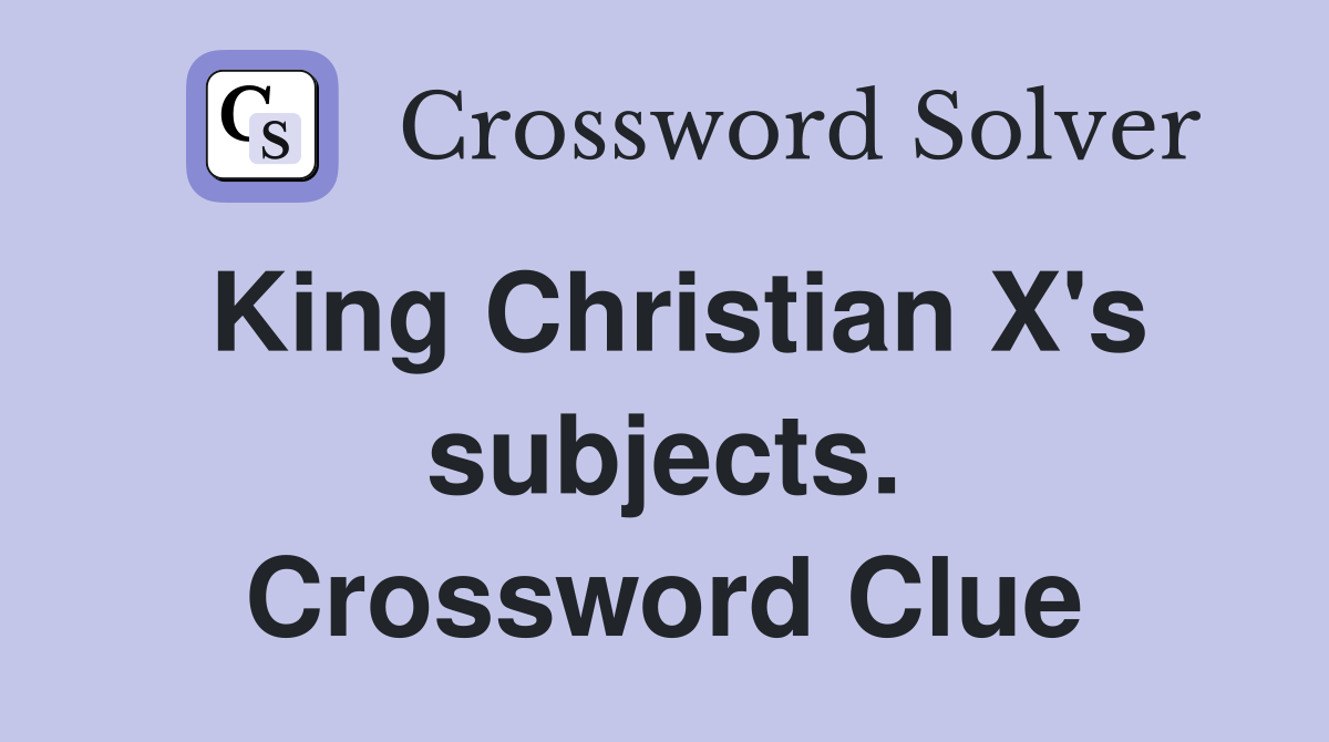 King Christian X's subjects. Crossword Clue