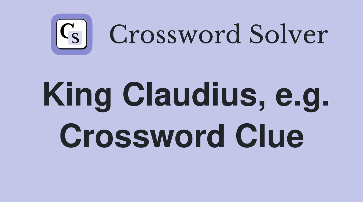 King Claudius, e.g. Crossword Clue