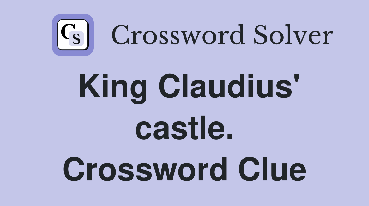 King Claudius' castle. Crossword Clue