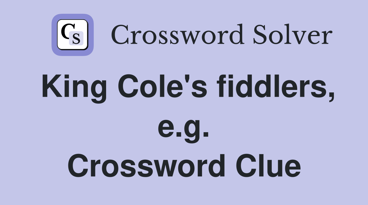 King Cole's fiddlers, e.g. Crossword Clue