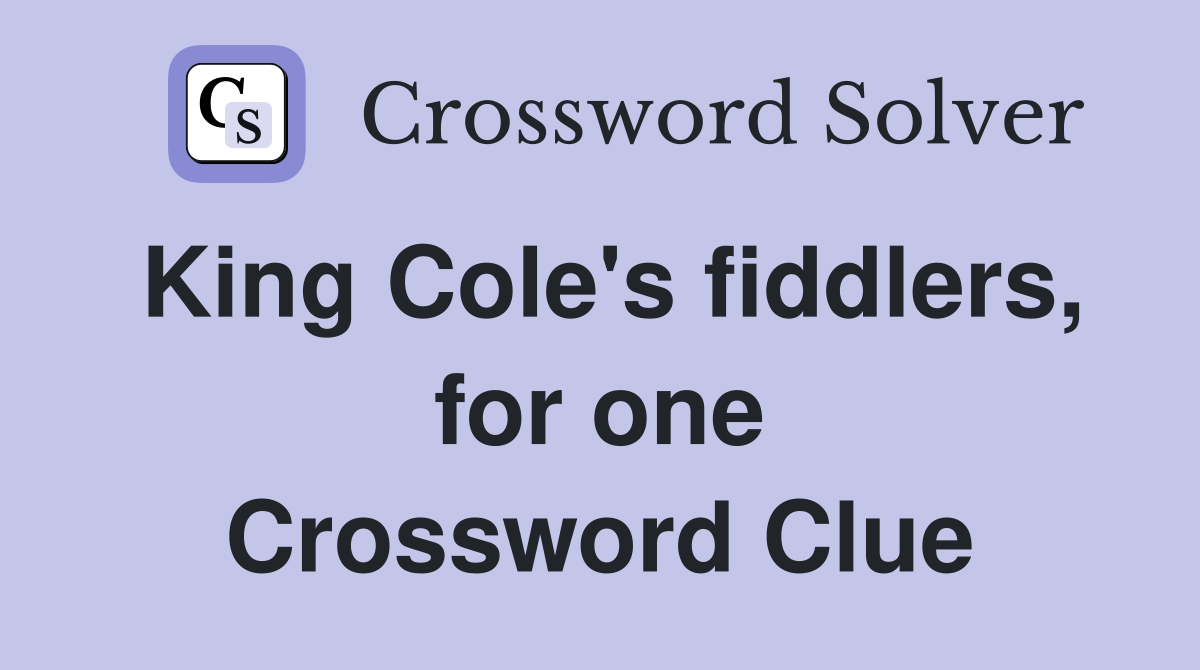 King Cole's fiddlers, for one Crossword Clue