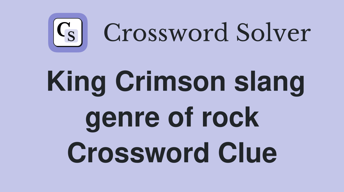King Crimson slang genre of rock Crossword Clue
