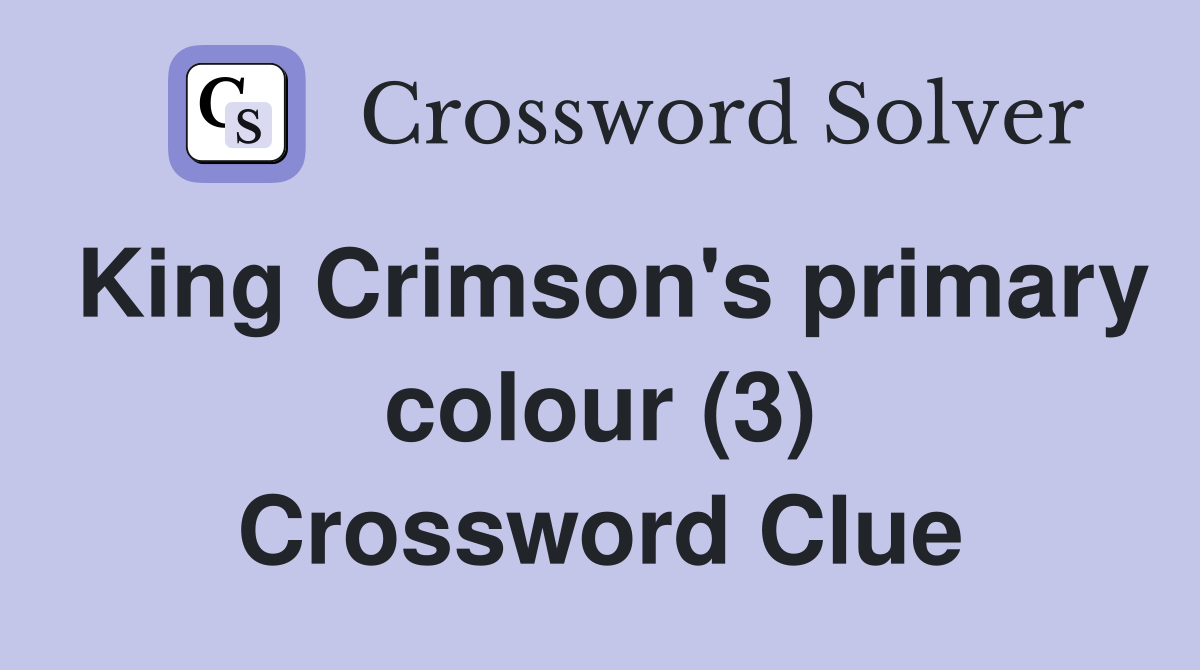 King Crimson's primary colour (3) Crossword Clue