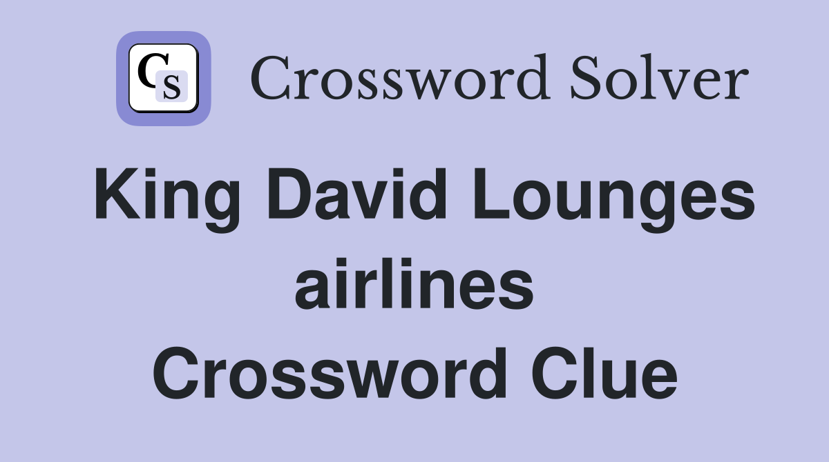 King David Lounges airlines Crossword Clue