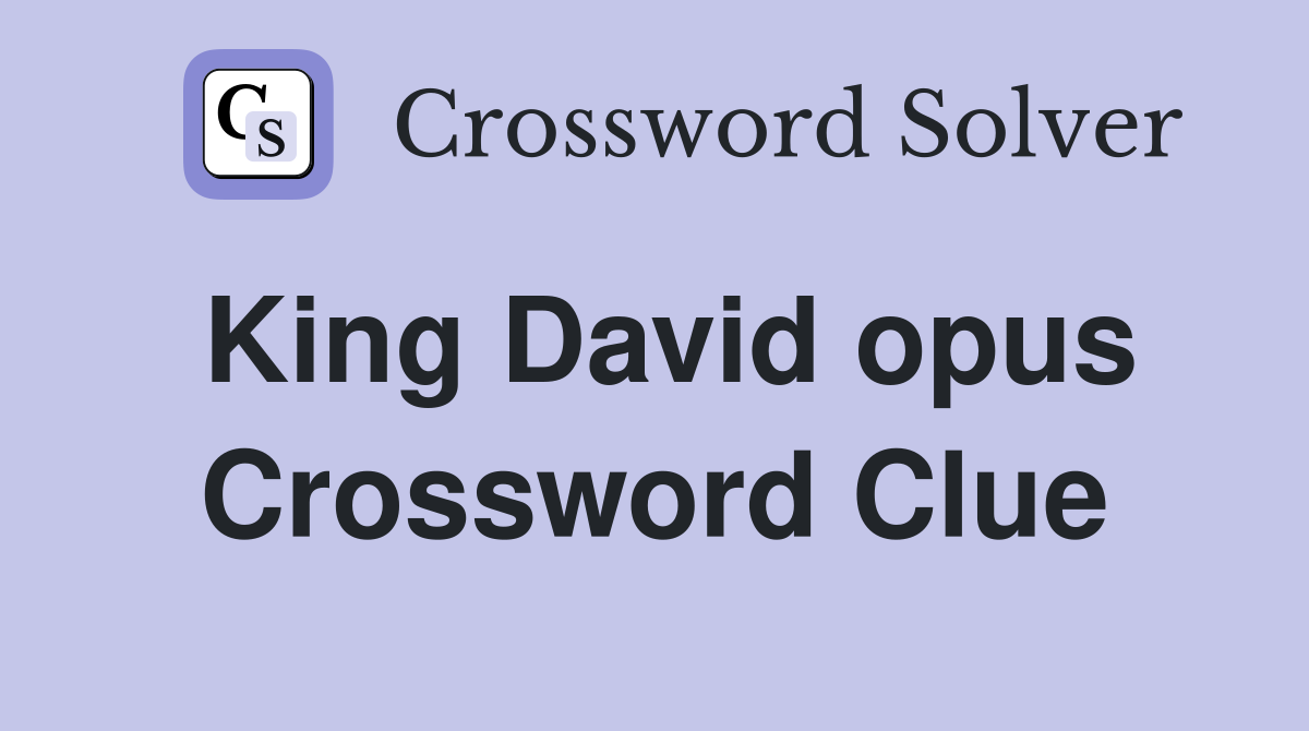 King David opus Crossword Clue