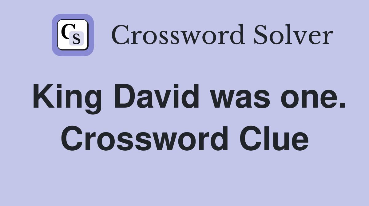 King David was one. Crossword Clue