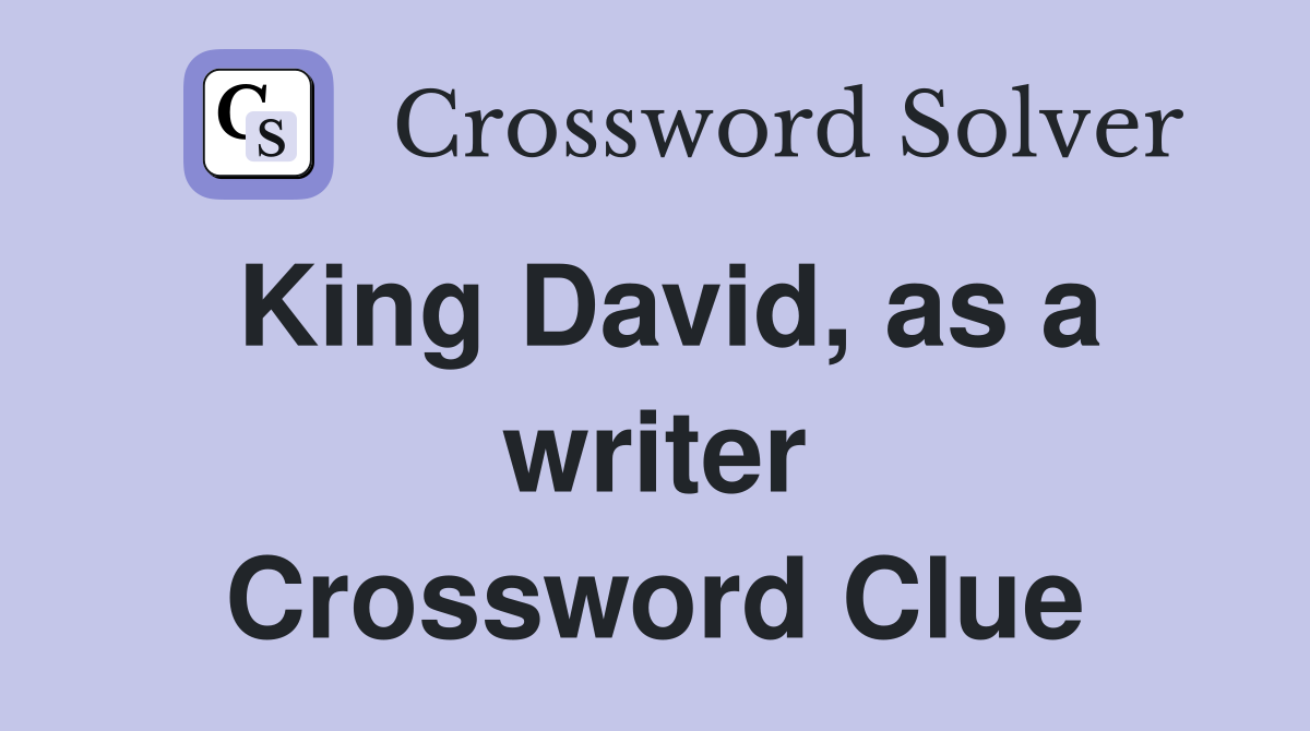 King David, as a writer Crossword Clue