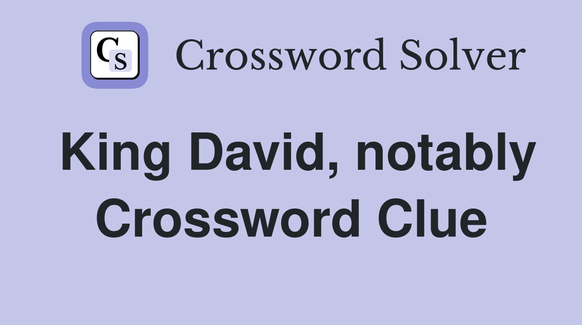 King David, notably Crossword Clue