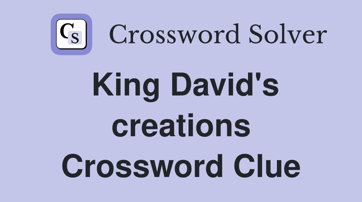 King David's creations Crossword Clue