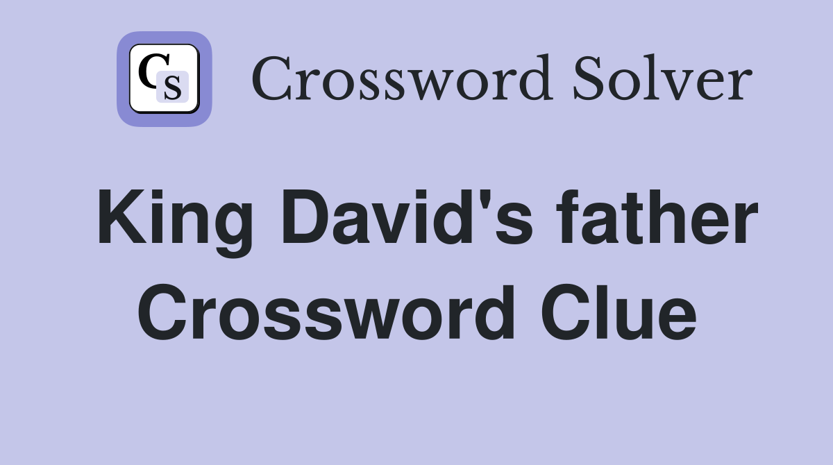 King David's father Crossword Clue