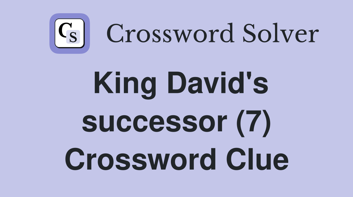 King David's successor (7) Crossword Clue