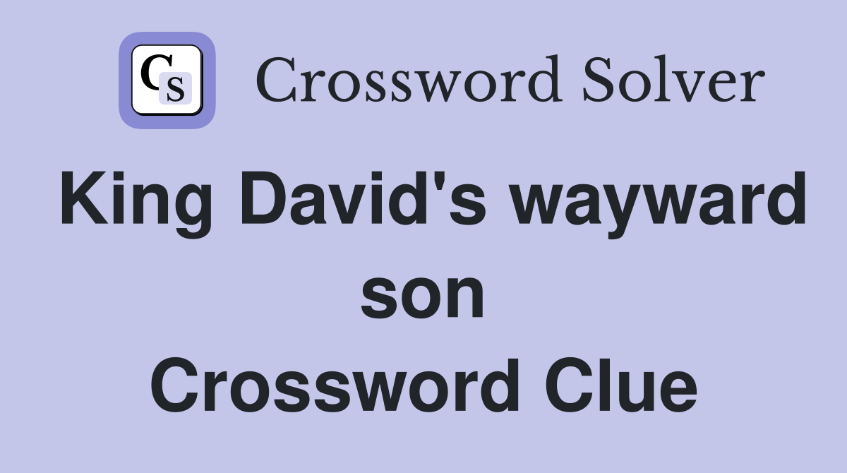 King David's wayward son Crossword Clue