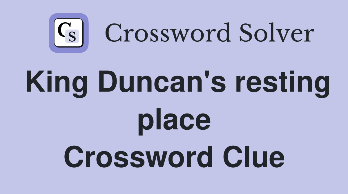 King Duncan's resting place Crossword Clue