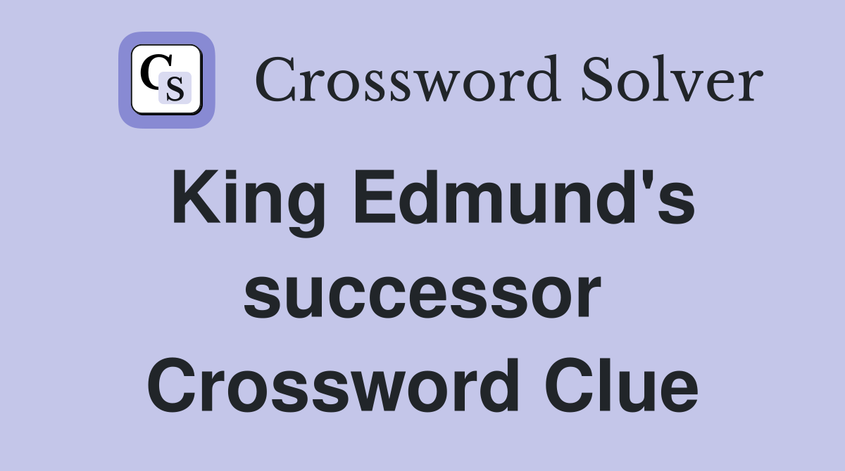 King Edmund's successor Crossword Clue