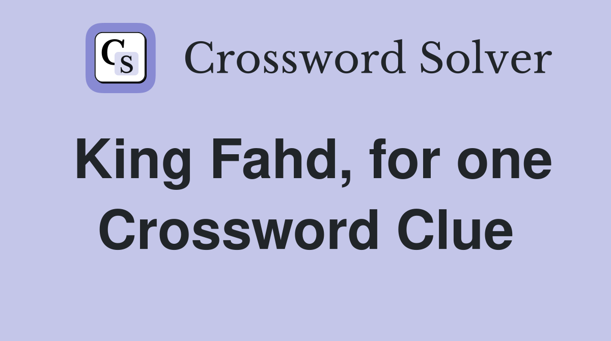 King Fahd, for one Crossword Clue