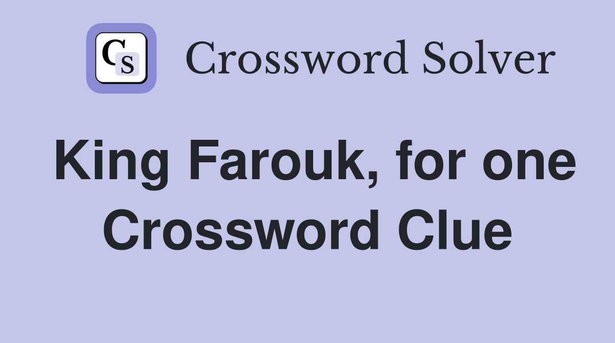 King Farouk, for one Crossword Clue