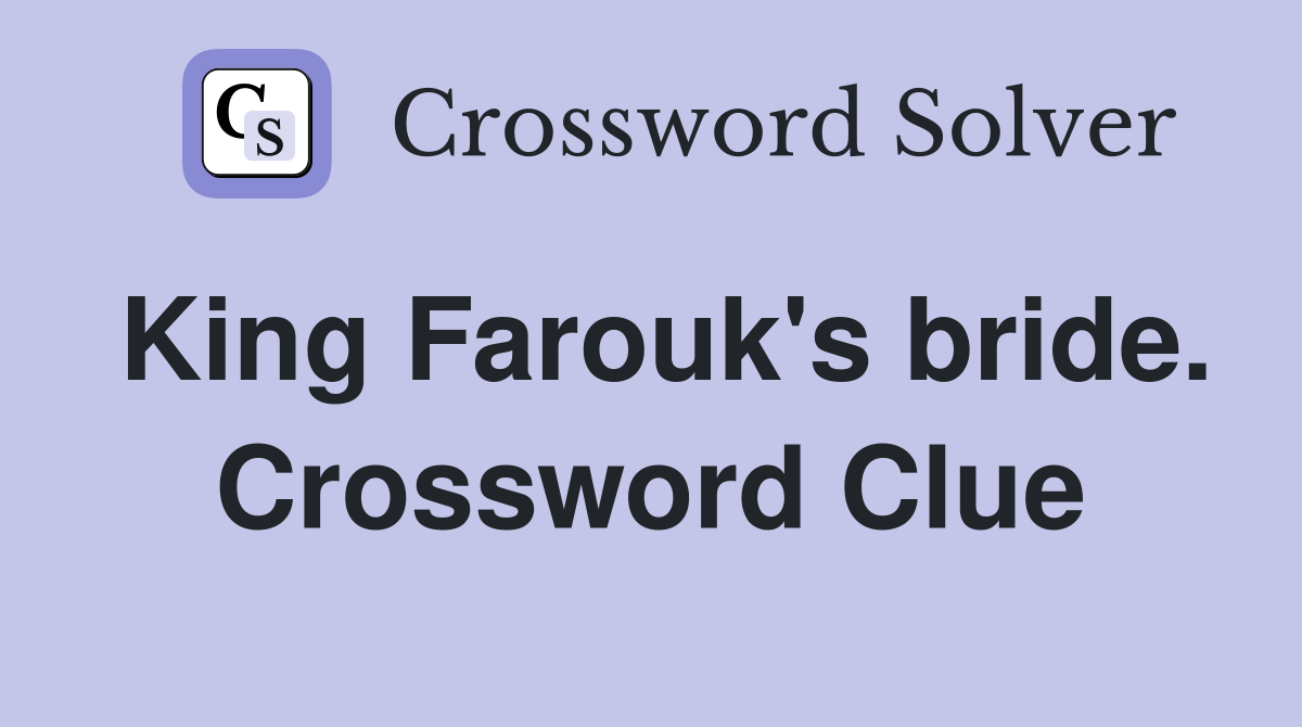 King Farouk's bride. Crossword Clue