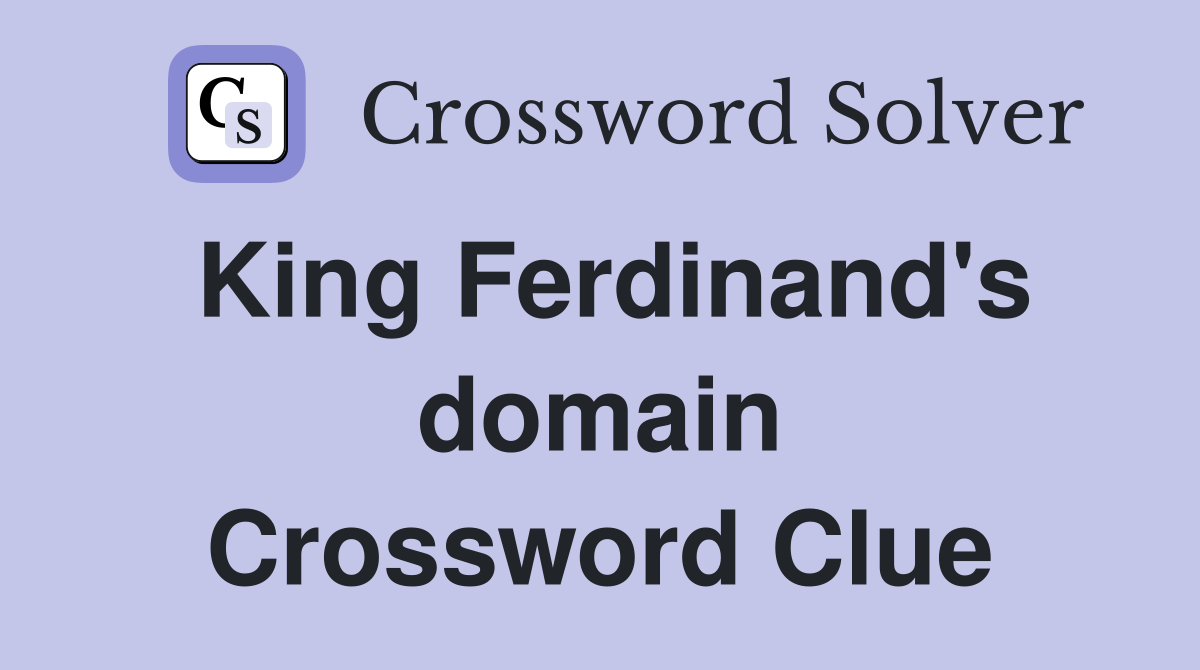 King Ferdinand's domain Crossword Clue