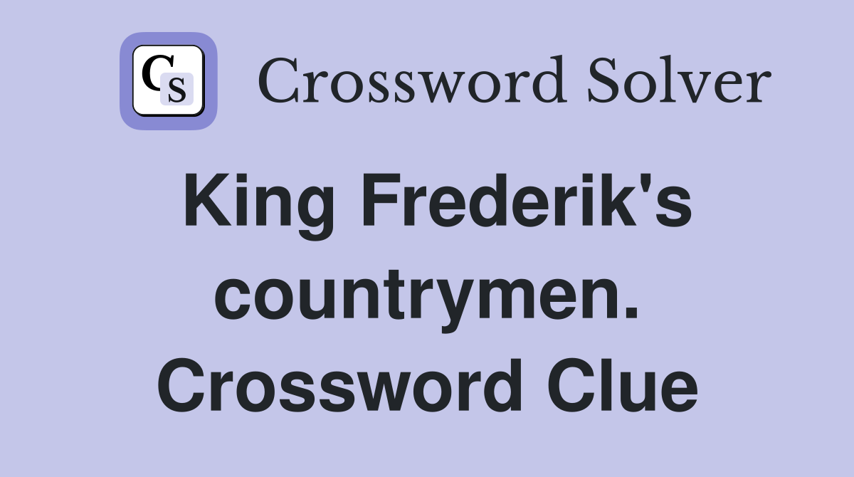 King Frederik's countrymen. Crossword Clue