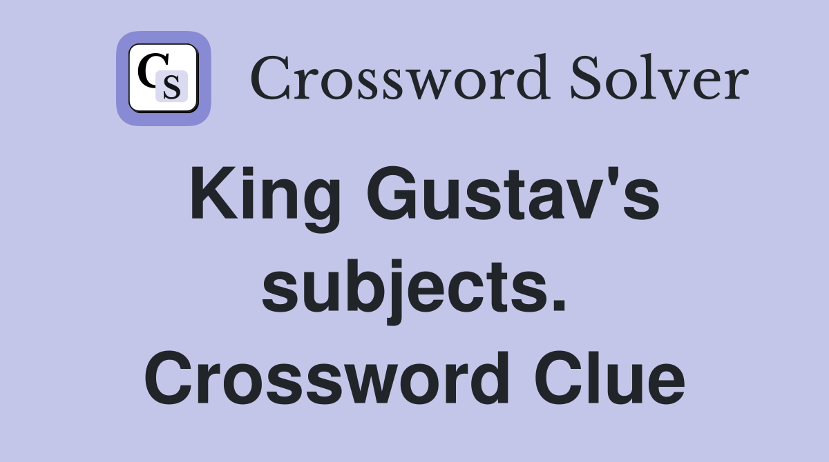 King Gustav's subjects. Crossword Clue