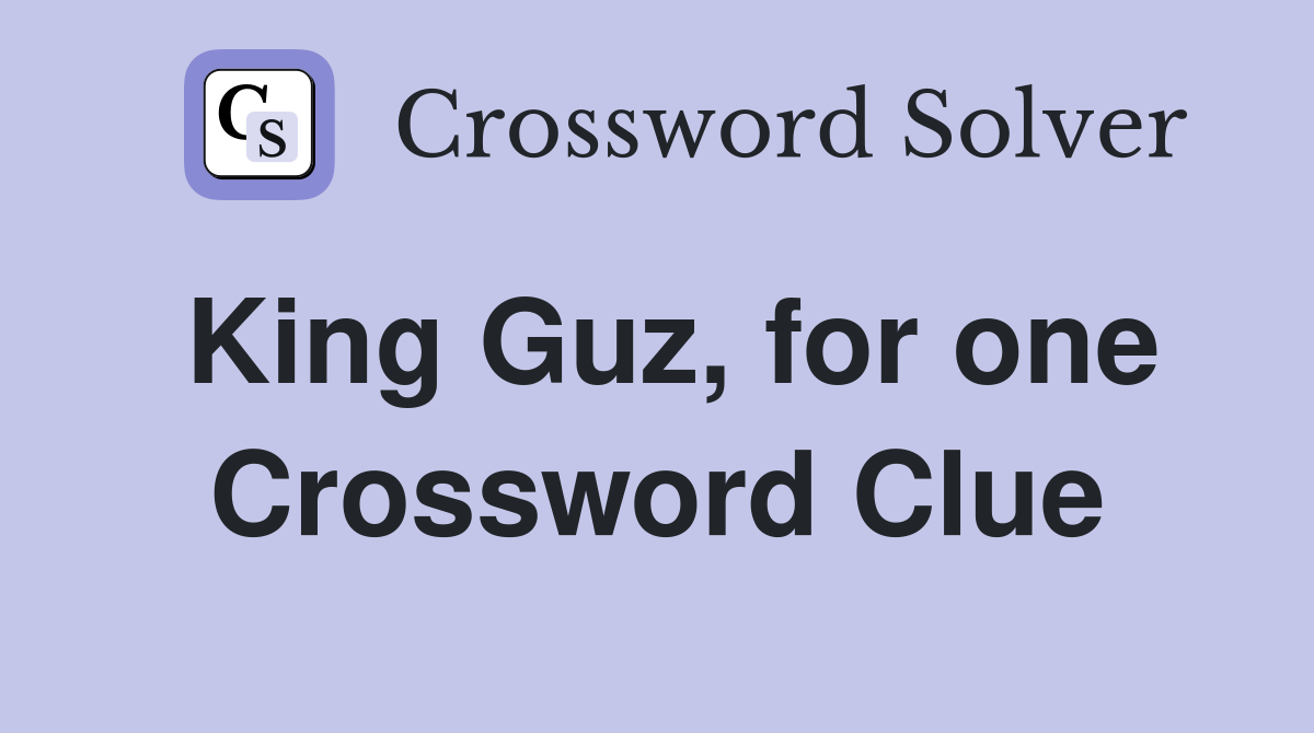 King Guz, for one Crossword Clue