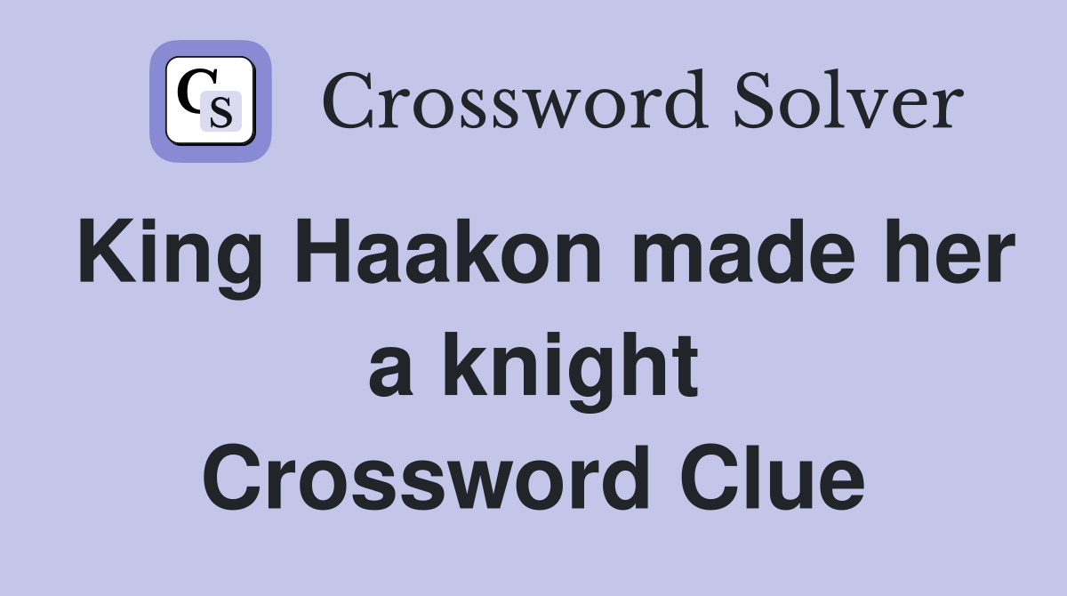 King Haakon made her a knight Crossword Clue