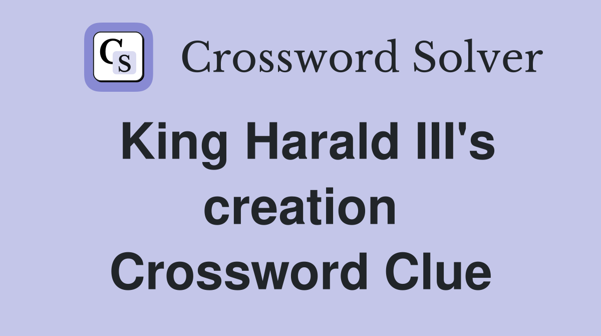 King Harald III's creation Crossword Clue