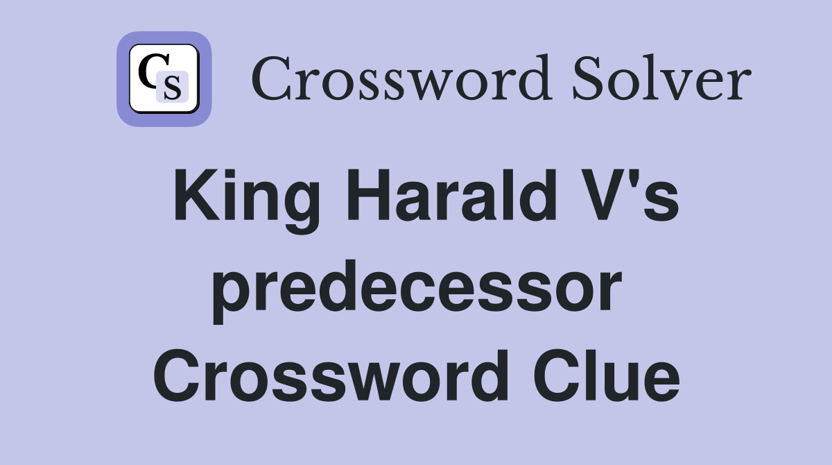 King Harald V's predecessor Crossword Clue