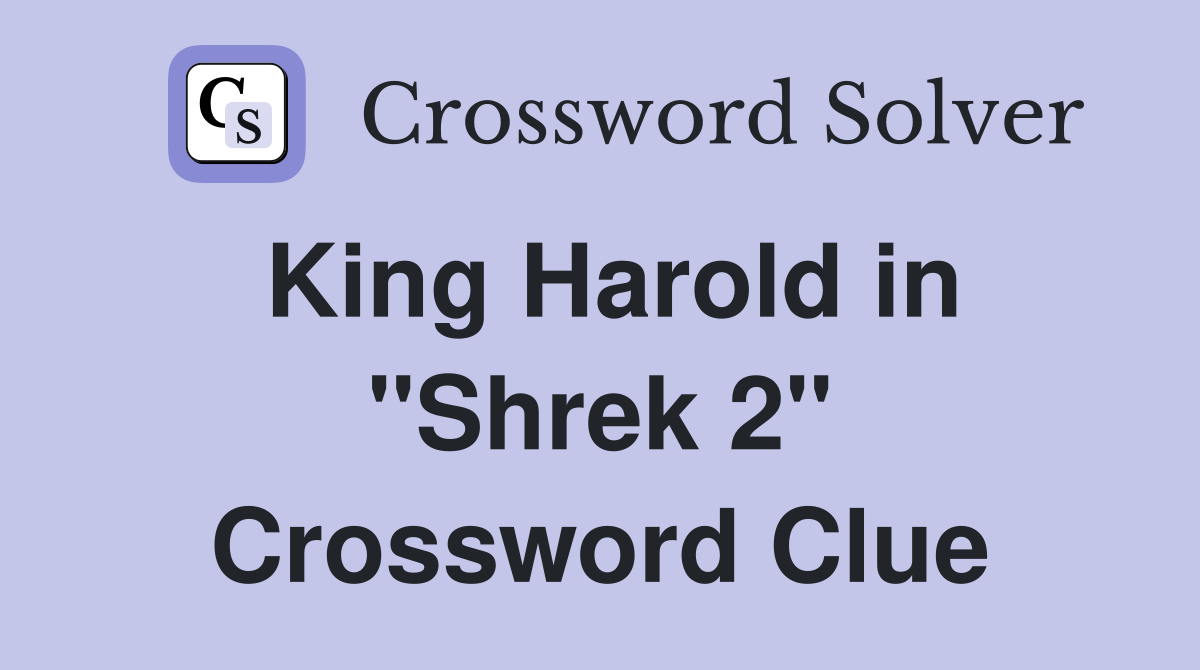 King Harold in "Shrek 2" Crossword Clue
