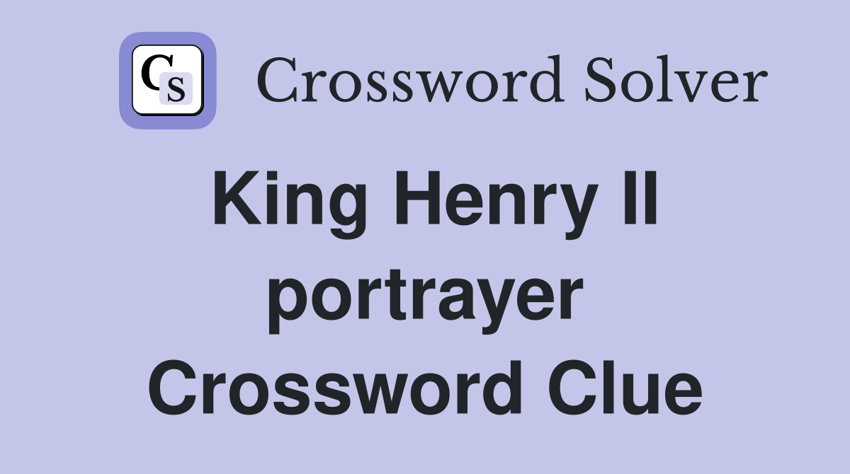 King Henry II portrayer Crossword Clue