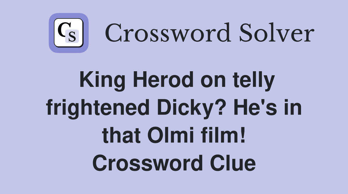 King Herod on telly frightened Dicky? He's in that Olmi film! Crossword Clue